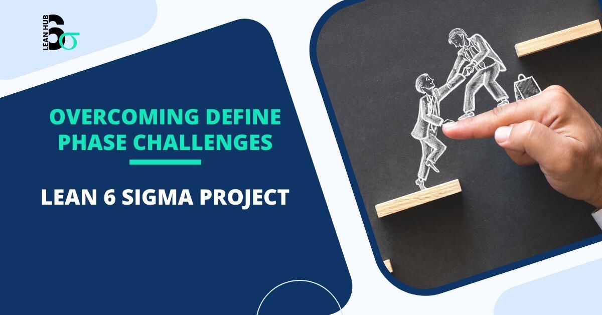 Overcoming define phase challenges in a lean six sigma project Overcoming define phase challenges in a lean six sigma project