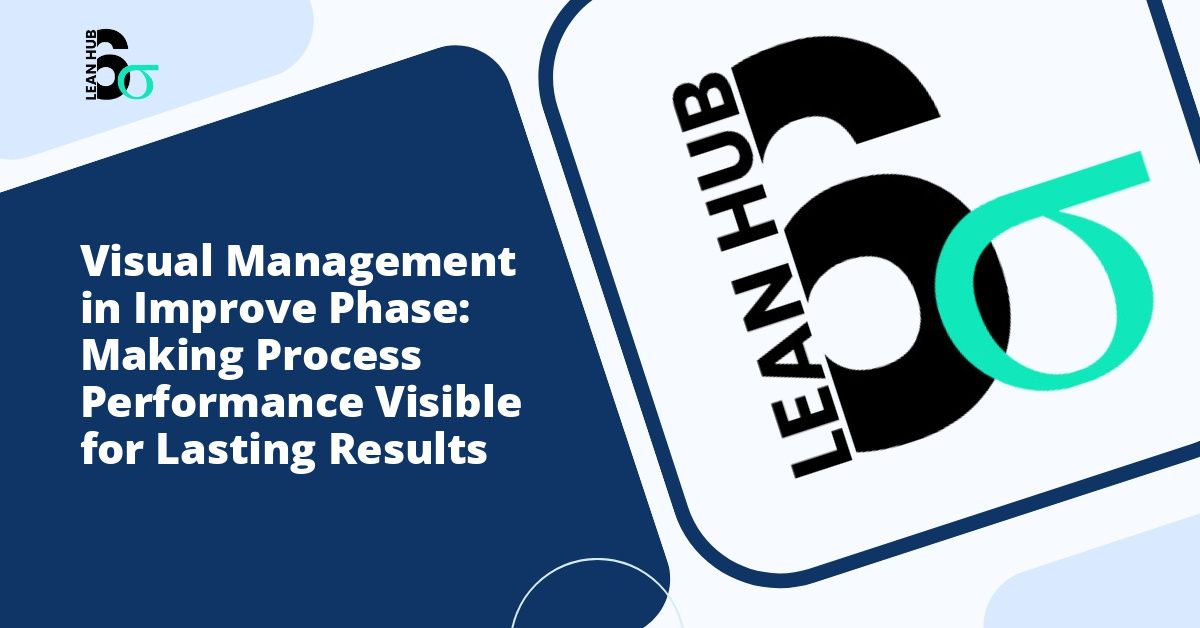 Visual Management in Improve Phase: Making Process Performance Visible for Lasting Results