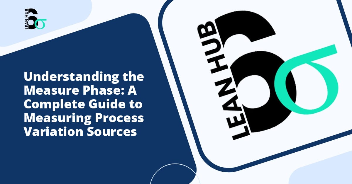 Understanding the Measure Phase: A Complete Guide to Measuring Process Variation Sources