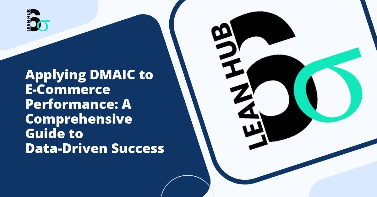 Applying DMAIC to E-Commerce Performance: A Comprehensive Guide to Data-Driven Success