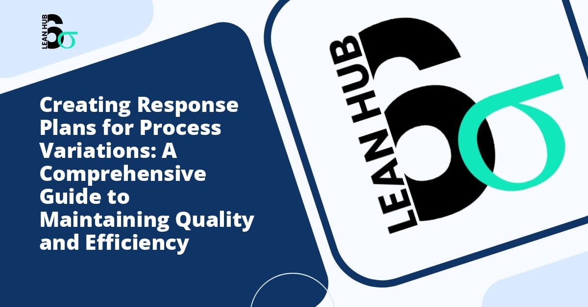 Creating Response Plans for Process Variations: A Comprehensive Guide to Maintaining Quality and Efficiency