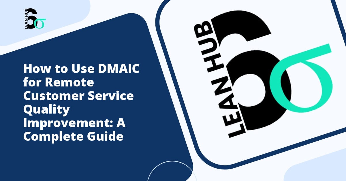 How to Use DMAIC for Remote Customer Service Quality Improvement: A Complete Guide