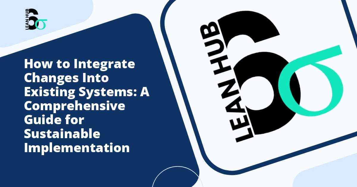 How to Integrate Changes Into Existing Systems: A Comprehensive Guide for Sustainable Implementation