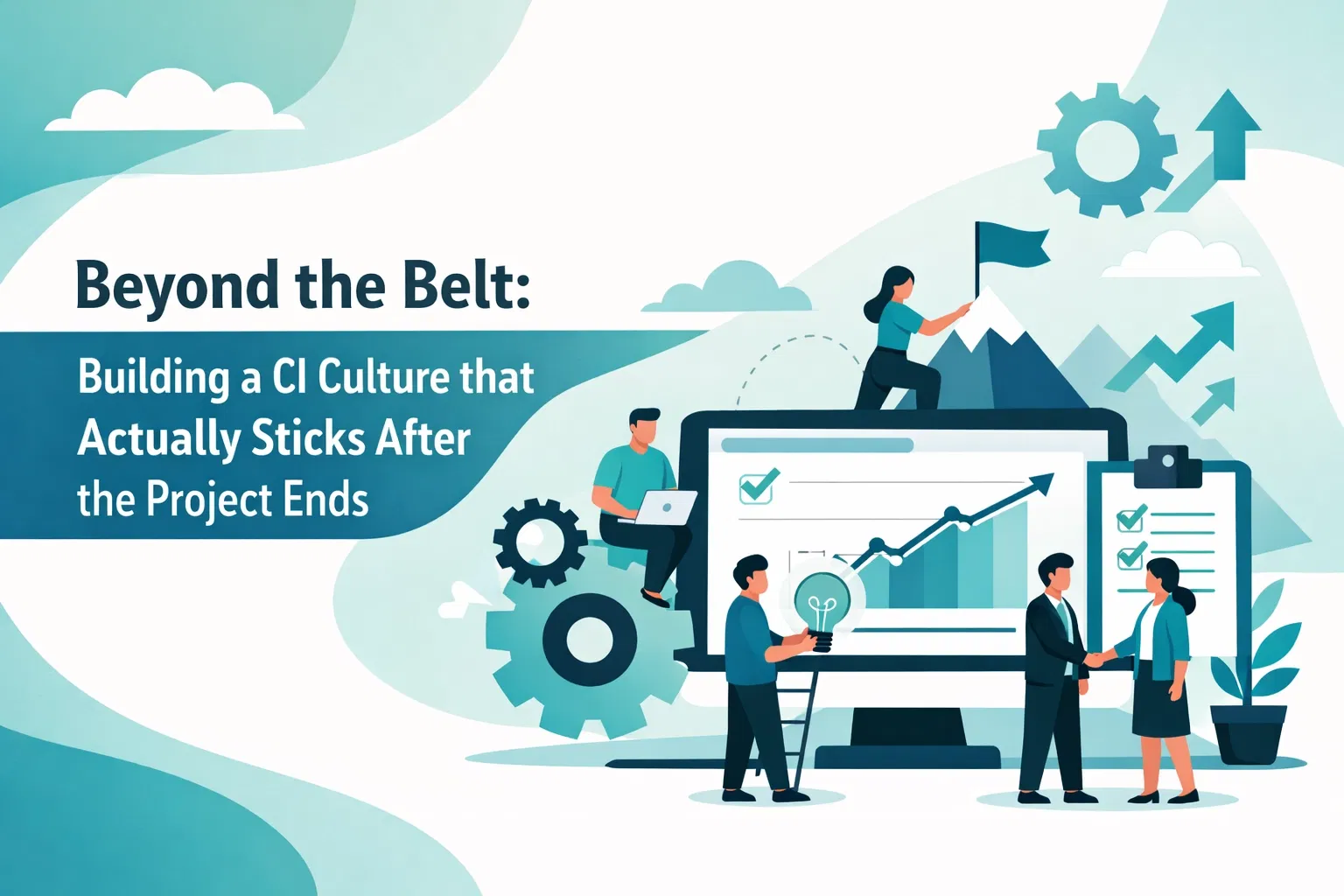 Beyond the Belt: Building a CI Culture that Actually Sticks After the Project Ends