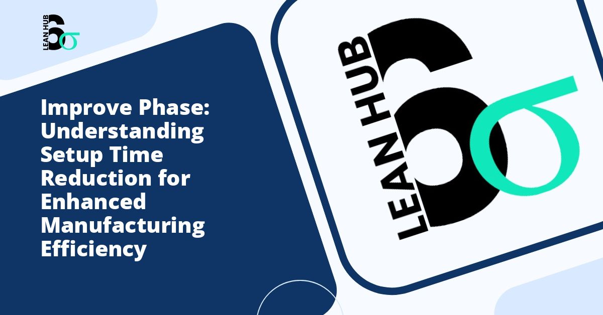 Improve Phase: Understanding Setup Time Reduction for Enhanced Manufacturing Efficiency