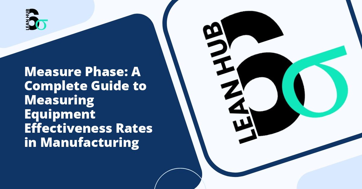 Measure Phase: A Complete Guide to Measuring Equipment Effectiveness Rates in Manufacturing