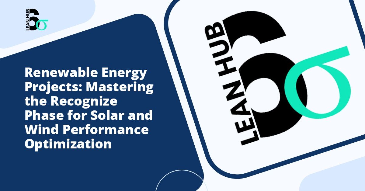 Renewable Energy Projects: Mastering the Recognize Phase for Solar and Wind Performance Optimization