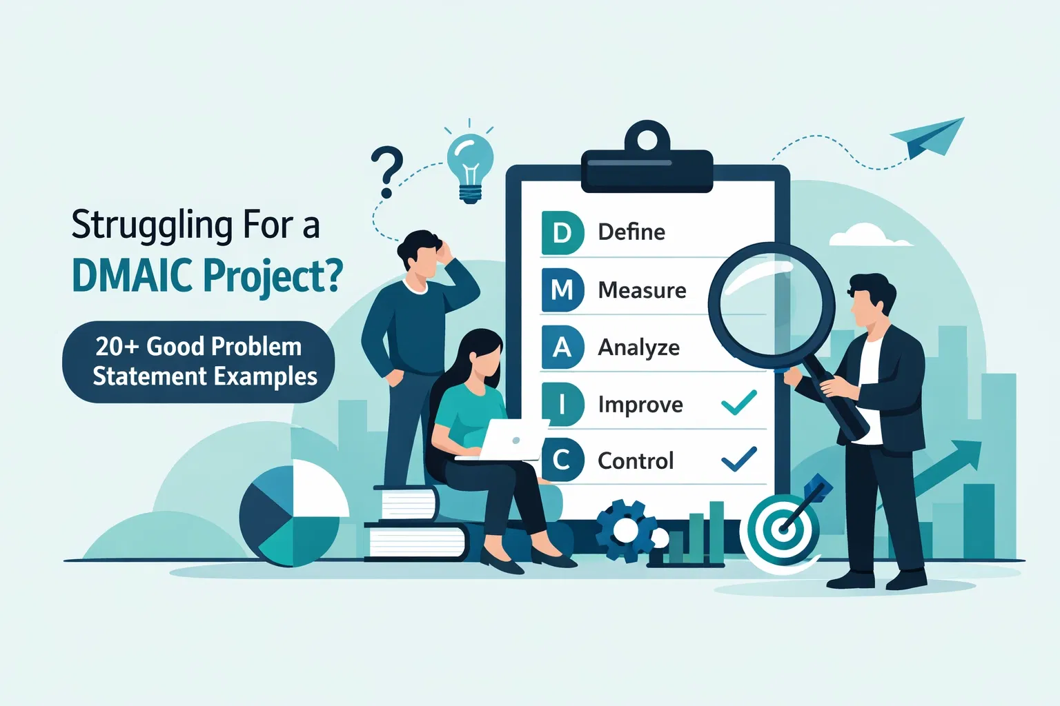 Struggling For a DMAIC Project? 20+ Good Problem Statement Examples