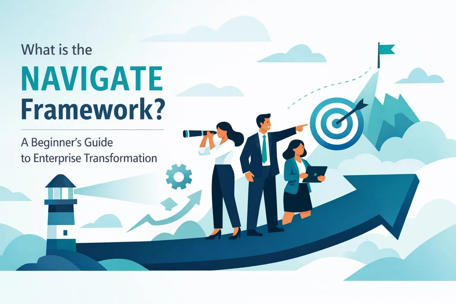 What is the NAVIGATE Framework? A Beginner’s Guide to Enterprise Transformation