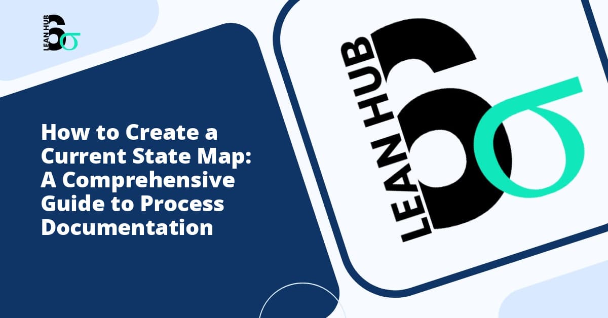 How to Create a Current State Map: A Comprehensive Guide to Process Documentation
