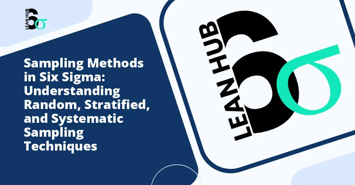 Sampling Methods in Six Sigma: Understanding Random, Stratified, and Systematic Sampling Techniques