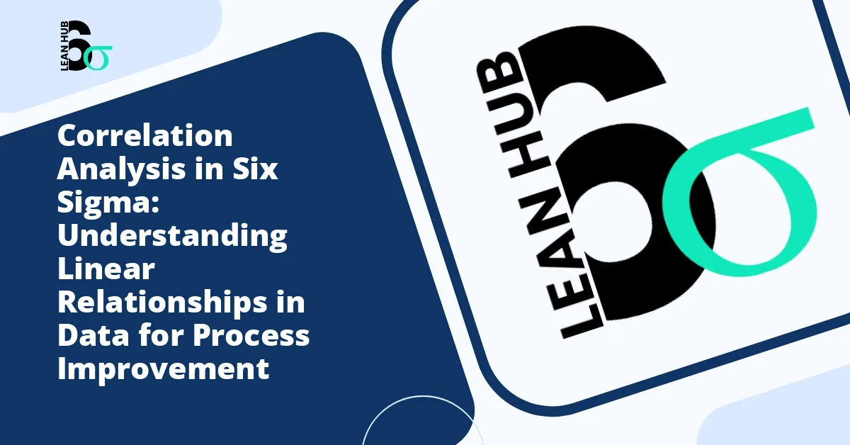 Correlation Analysis in Six Sigma: Understanding Linear Relationships in Data for Process Improvement