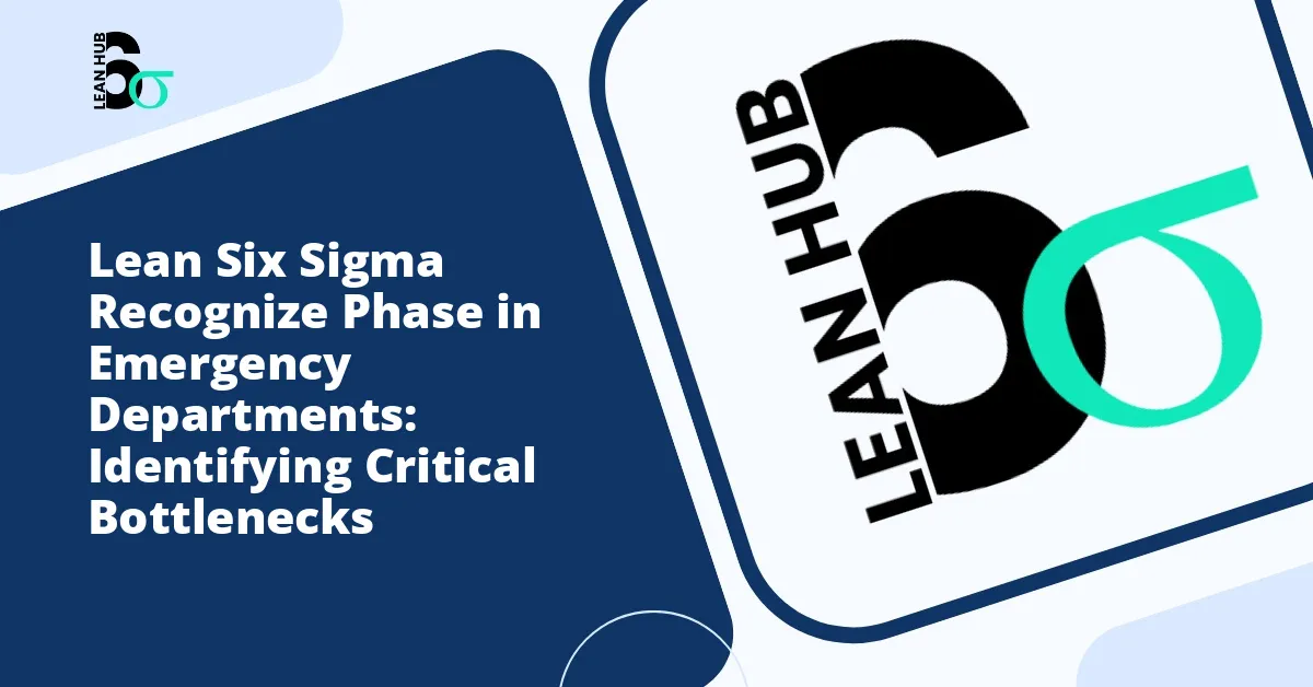 Lean Six Sigma Recognize Phase in Emergency Departments: Identifying Critical Bottlenecks