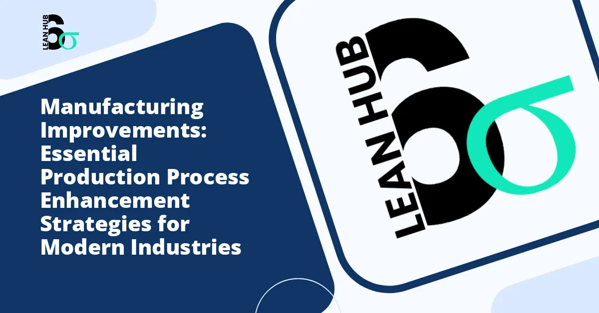 Manufacturing Improvements: Essential Production Process Enhancement Strategies for Modern Industries