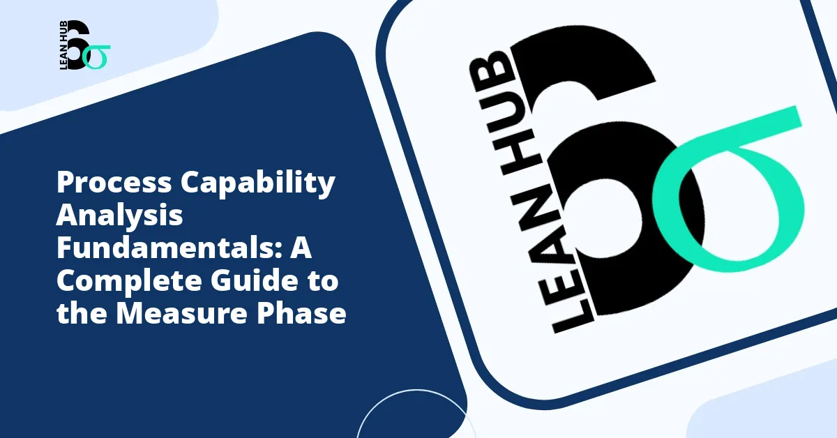 Process Capability Analysis Fundamentals: A Complete Guide to the Measure Phase