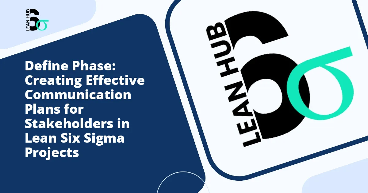 Define Phase: Creating Effective Communication Plans for Stakeholders in Lean Six Sigma Projects