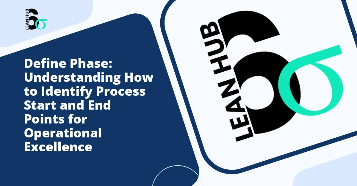 Define Phase: Understanding How to Identify Process Start and End Points for Operational Excellence