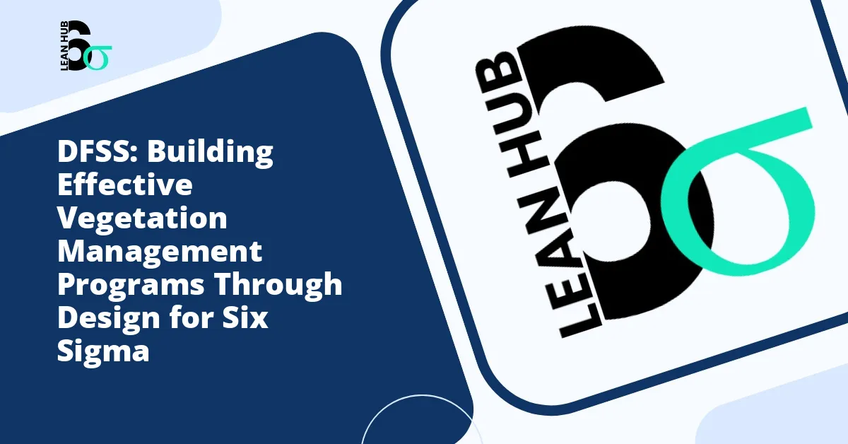 DFSS: Building Effective Vegetation Management Programs Through Design for Six Sigma
