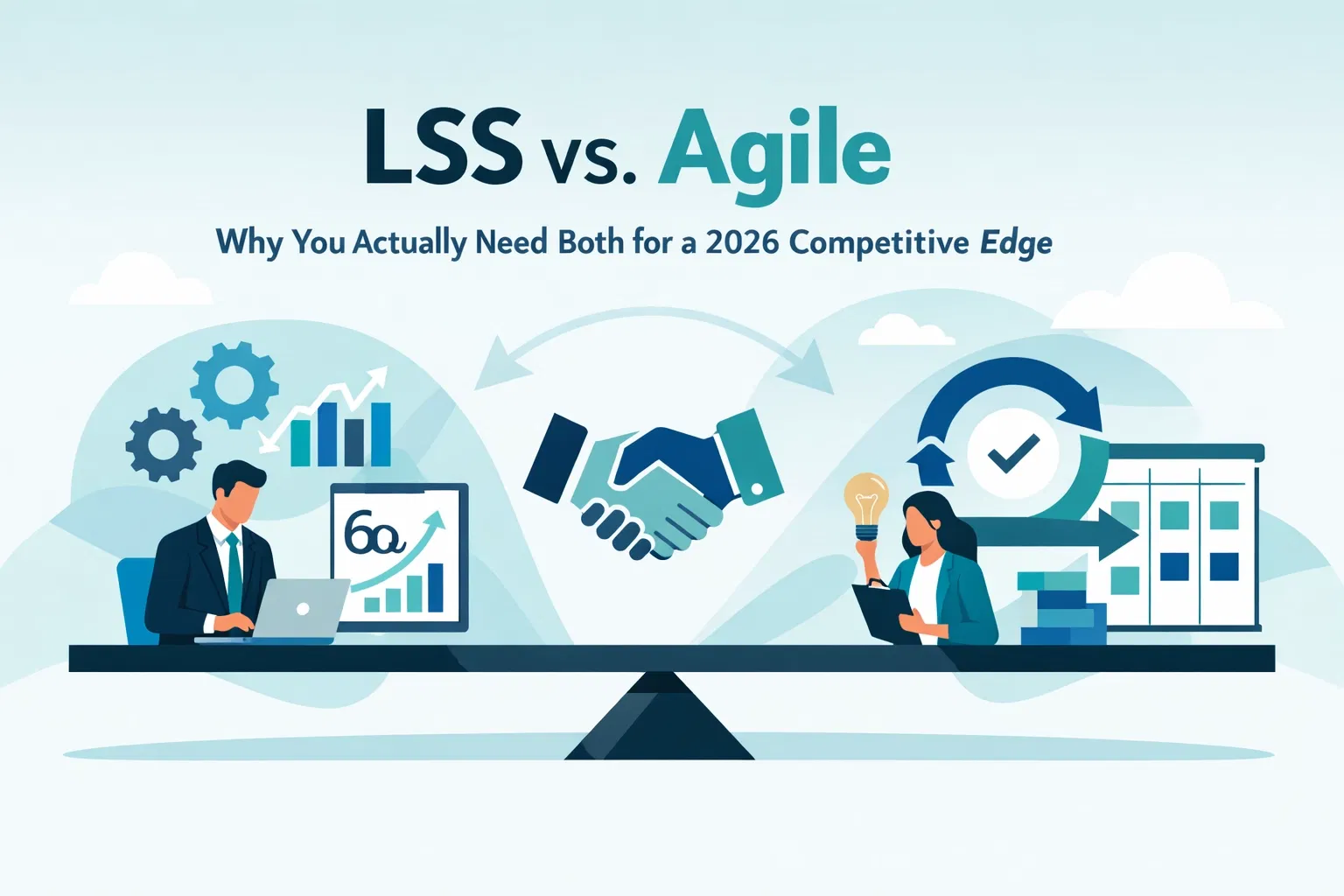 LSS vs. Agile: Why You Actually Need Both for a 2026 Competitive Edge