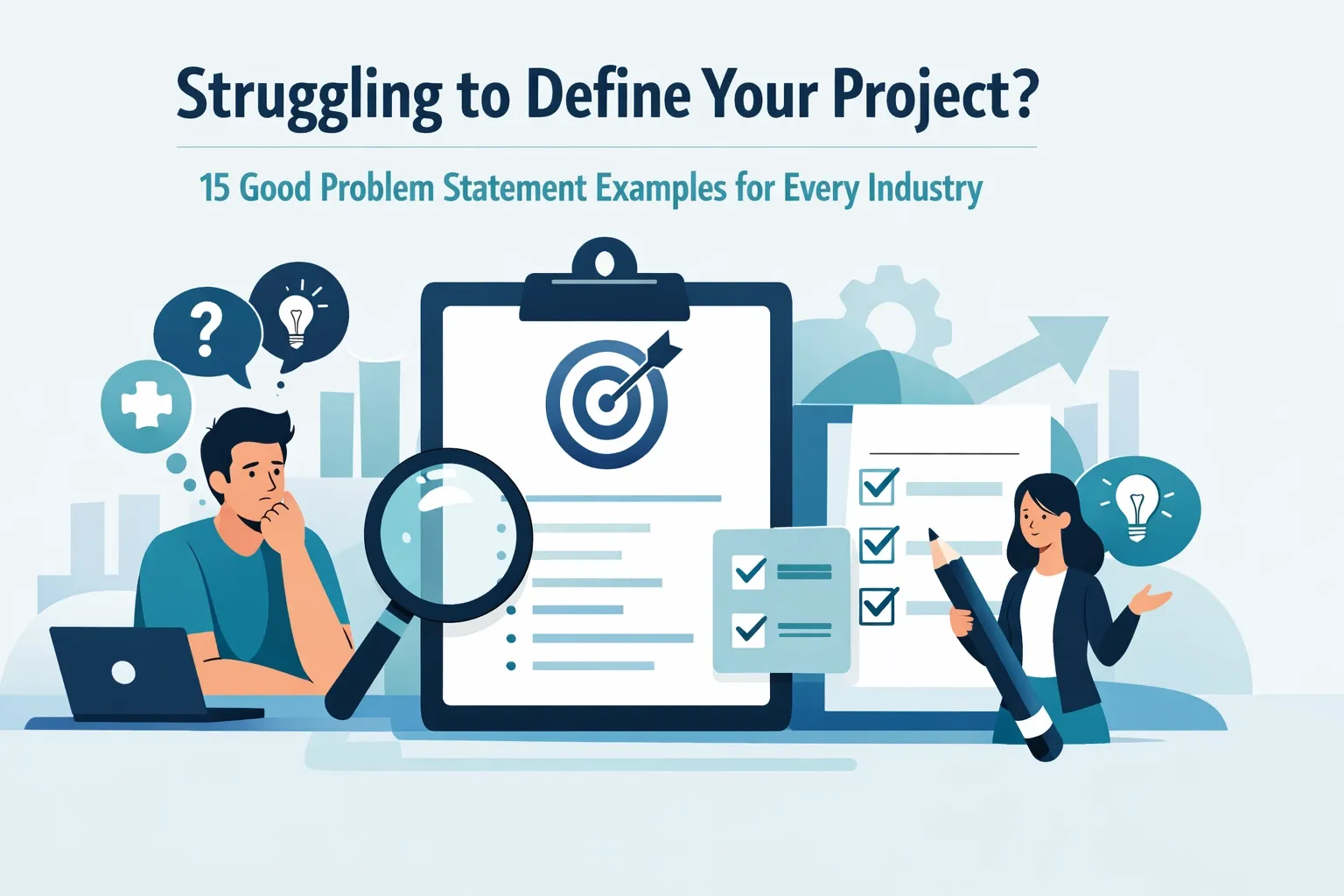 Struggling to Define Your Project? 15 Good Problem Statement Examples for Every Industry