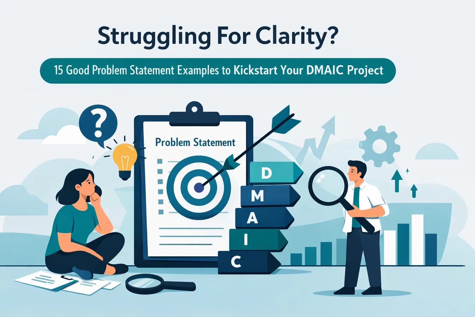 Struggling For Clarity? 15 Good Problem Statement Examples to Kickstart Your DMAIC Project