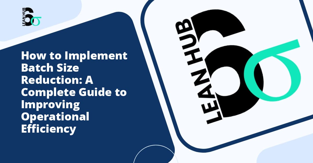 How to Implement Batch Size Reduction: A Complete Guide to Improving Operational Efficiency
