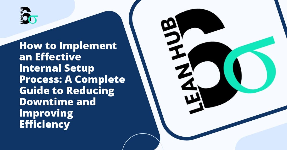 How to Implement an Effective Internal Setup Process: A Complete Guide to Reducing Downtime and Improving Efficiency