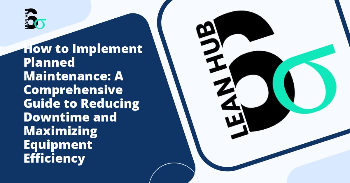 How to Implement Planned Maintenance: A Comprehensive Guide to Reducing Downtime and Maximizing Equipment Efficiency