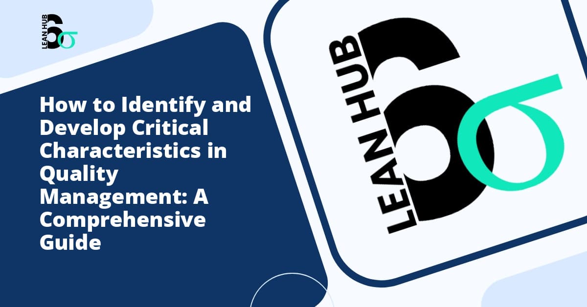 How to Identify and Develop Critical Characteristics in Quality Management: A Comprehensive Guide