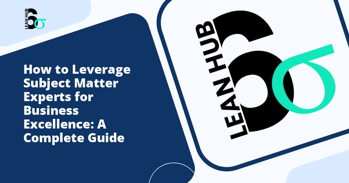 How to Leverage Subject Matter Experts for Business Excellence: A Complete Guide
