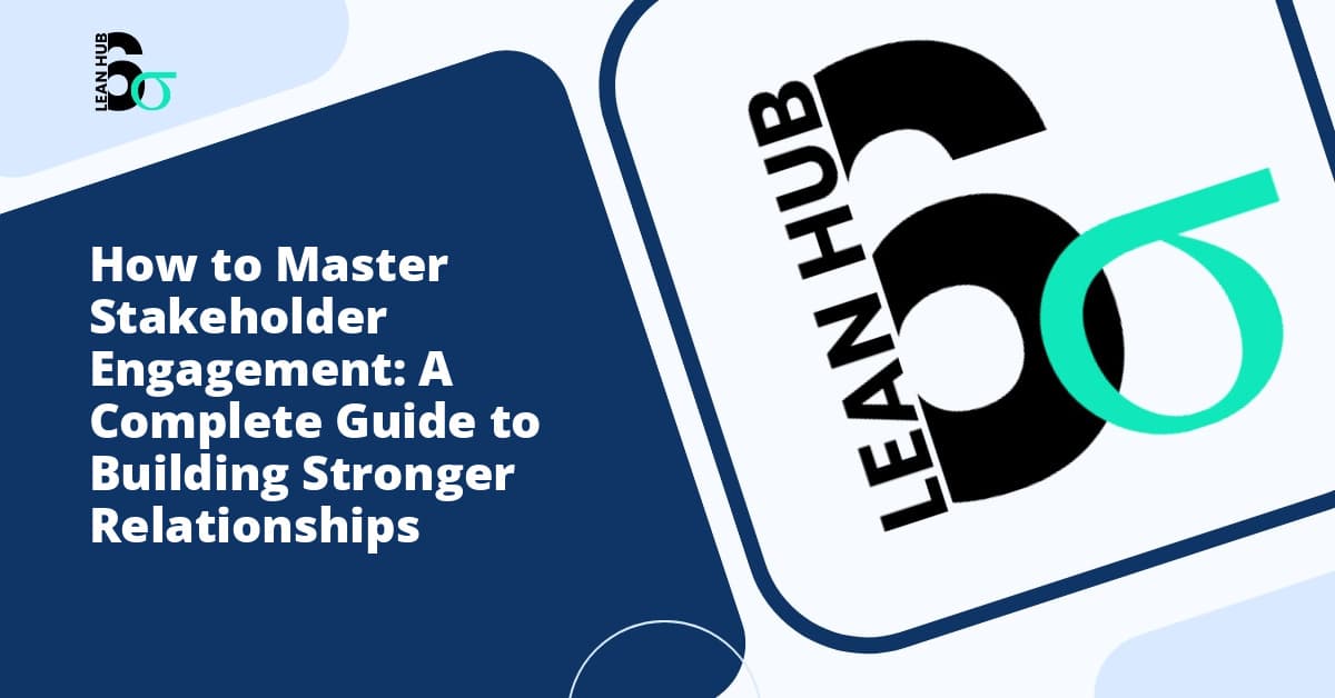 How to Master Stakeholder Engagement: A Complete Guide to Building Stronger Relationships
