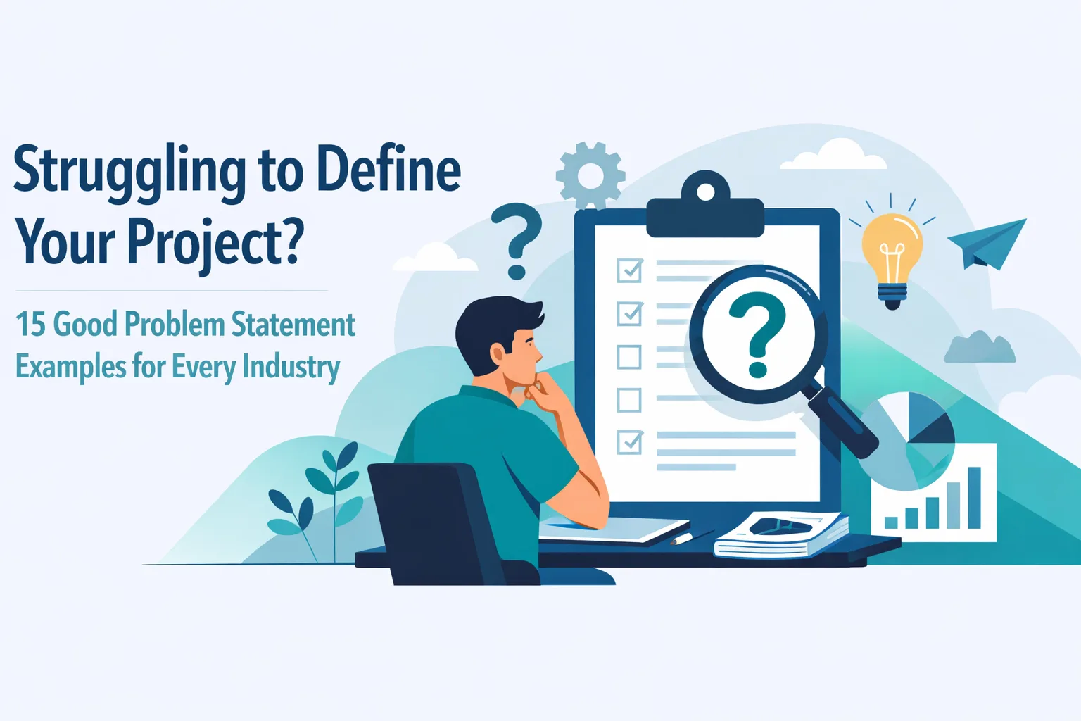 Struggling to Define Your Project? 15 Good Problem Statement Examples for Every Industry