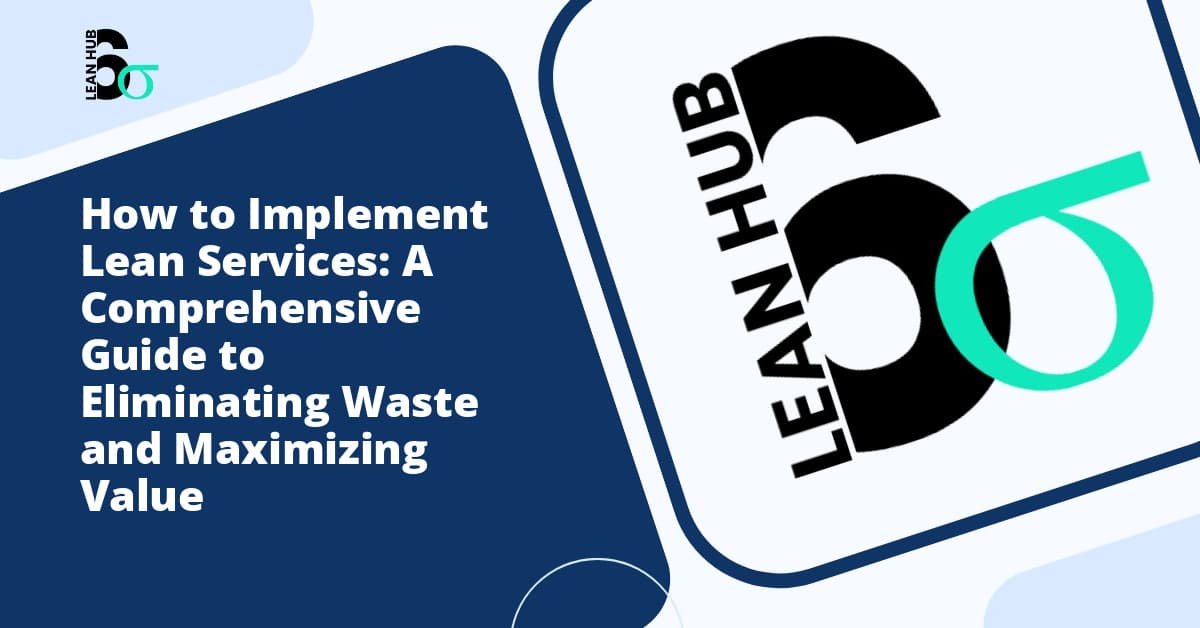 How to Implement Lean Services: A Comprehensive Guide to Eliminating Waste and Maximizing Value