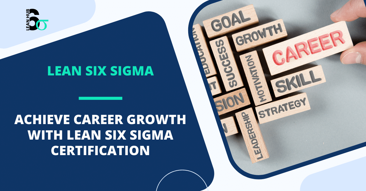 Achieve Career Growth with Lean Six Sigma Certification Achieve Career Growth with Lean Six Sigma Certification