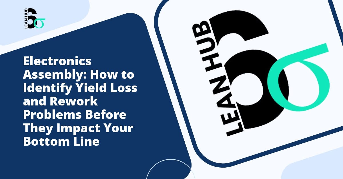 Electronics Assembly: How to Identify Yield Loss and Rework Problems Before They Impact Your Bottom Line