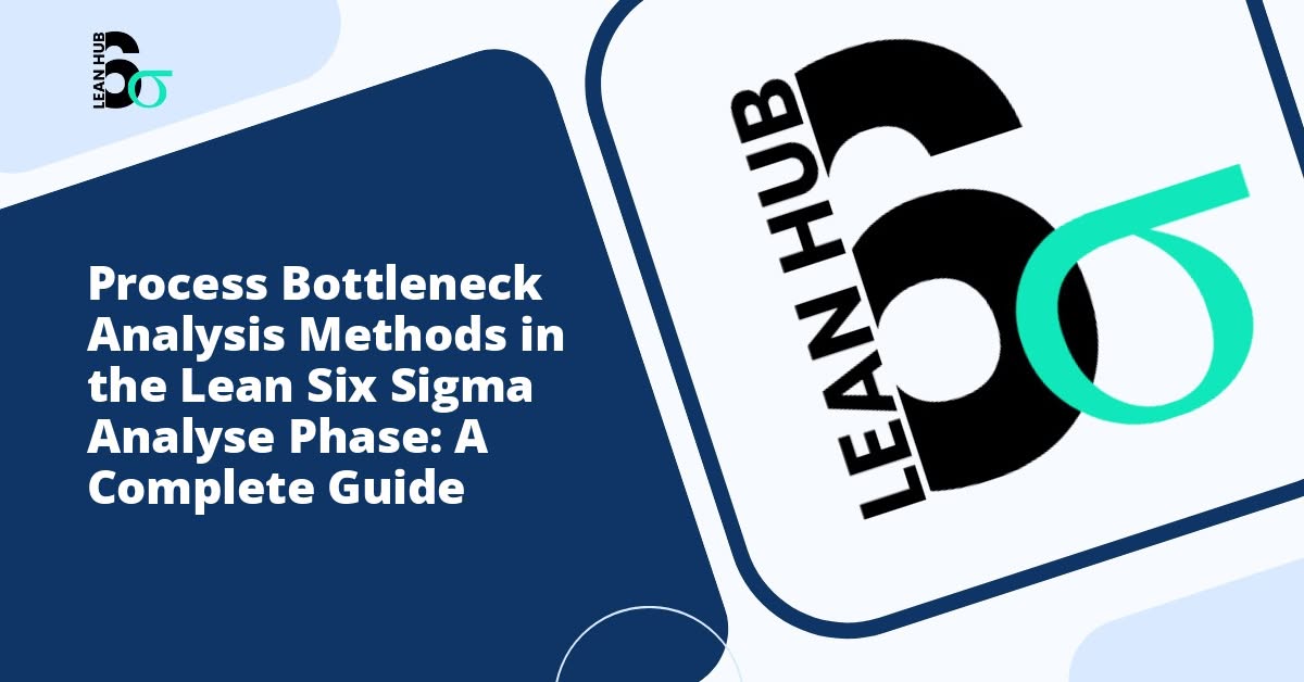 Process Bottleneck Analysis Methods in the Lean Six Sigma Analyse Phase: A Complete Guide