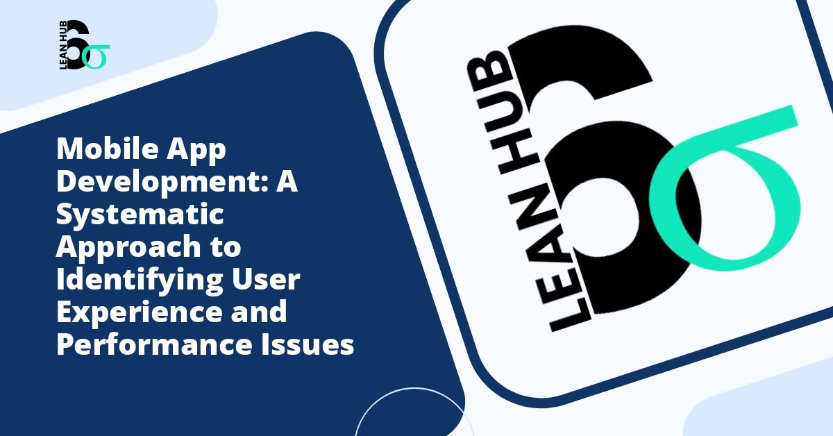 Mobile App Development: A Systematic Approach to Identifying User Experience and Performance Issues
