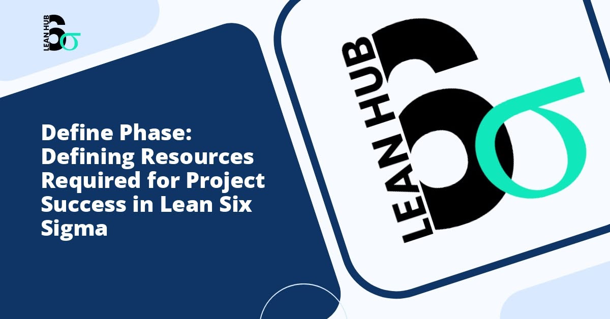 Define Phase: Defining Resources Required for Project Success in Lean Six Sigma