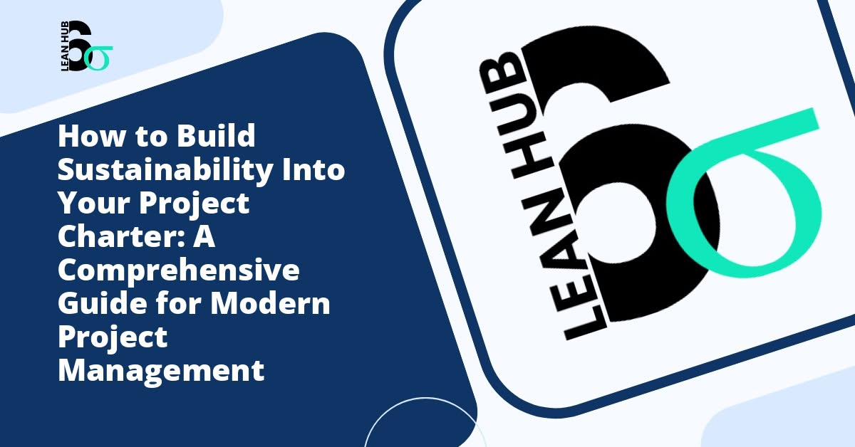 How to Build Sustainability Into Your Project Charter: A Comprehensive Guide for Modern Project Management