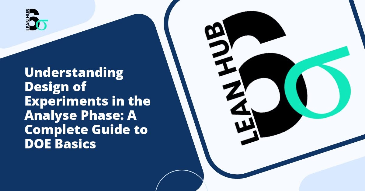 Understanding Design of Experiments in the Analyse Phase: A Complete Guide to DOE Basics