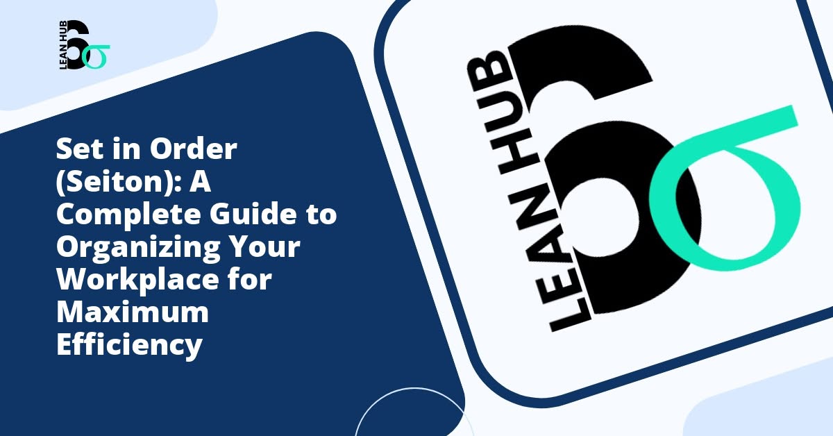 Set in Order (Seiton): A Complete Guide to Organizing Your Workplace for Maximum Efficiency