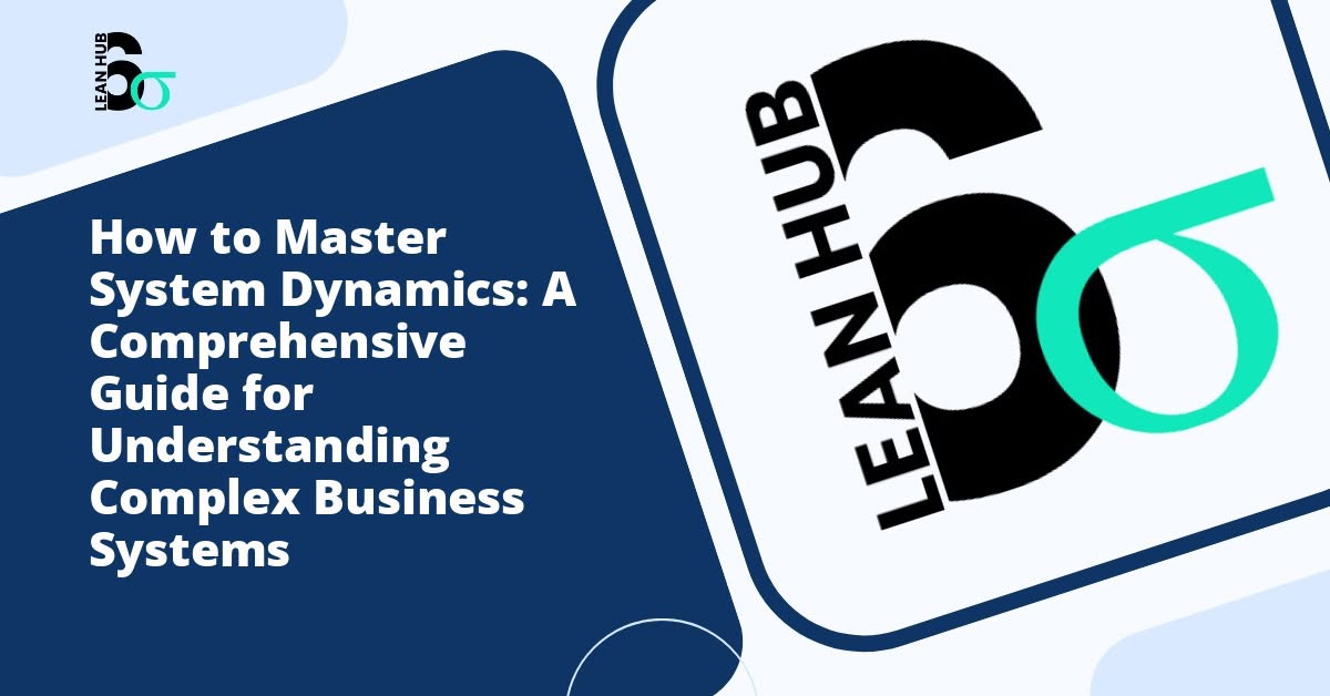 How to Master System Dynamics: A Comprehensive Guide for Understanding Complex Business Systems