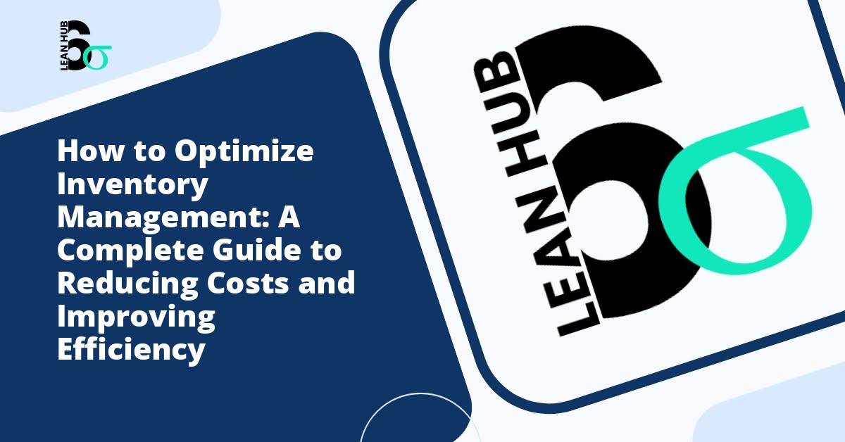 How to Optimize Inventory Management: A Complete Guide to Reducing Costs and Improving Efficiency