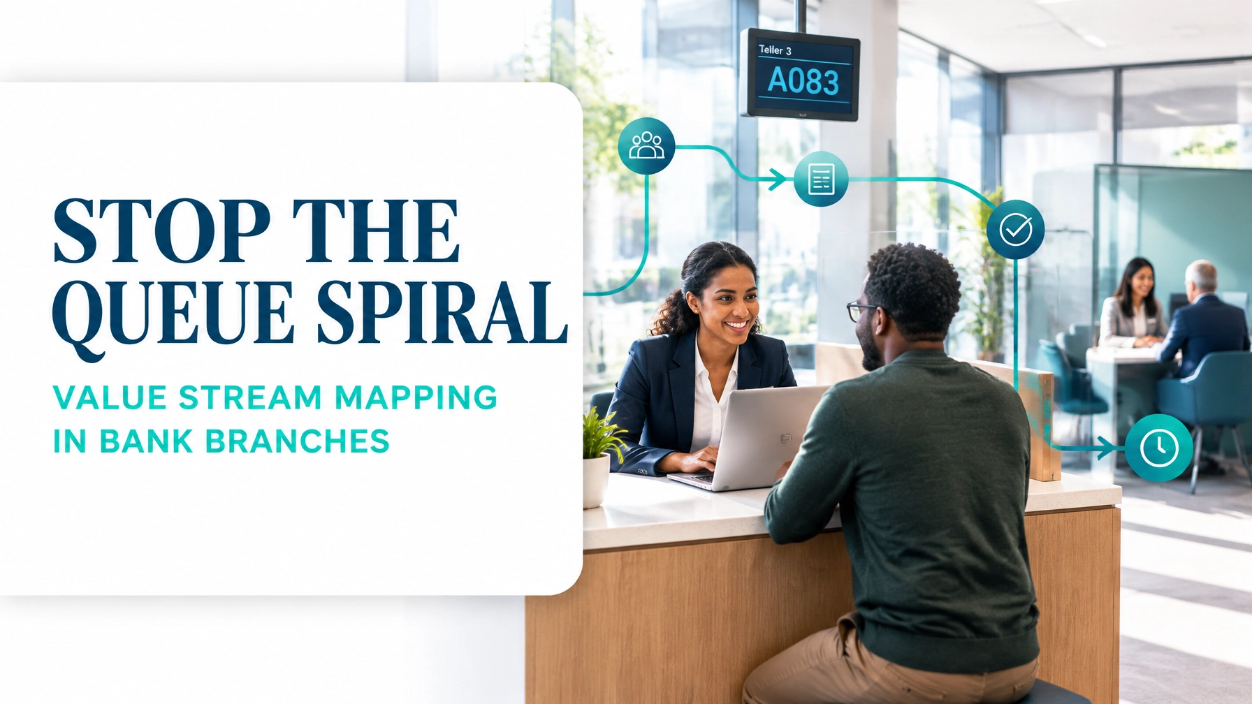 Value Stream Mapping for Bank Branch and Teller Operations: From Customer Arrival to Completed Transaction Without the Queue Spiral