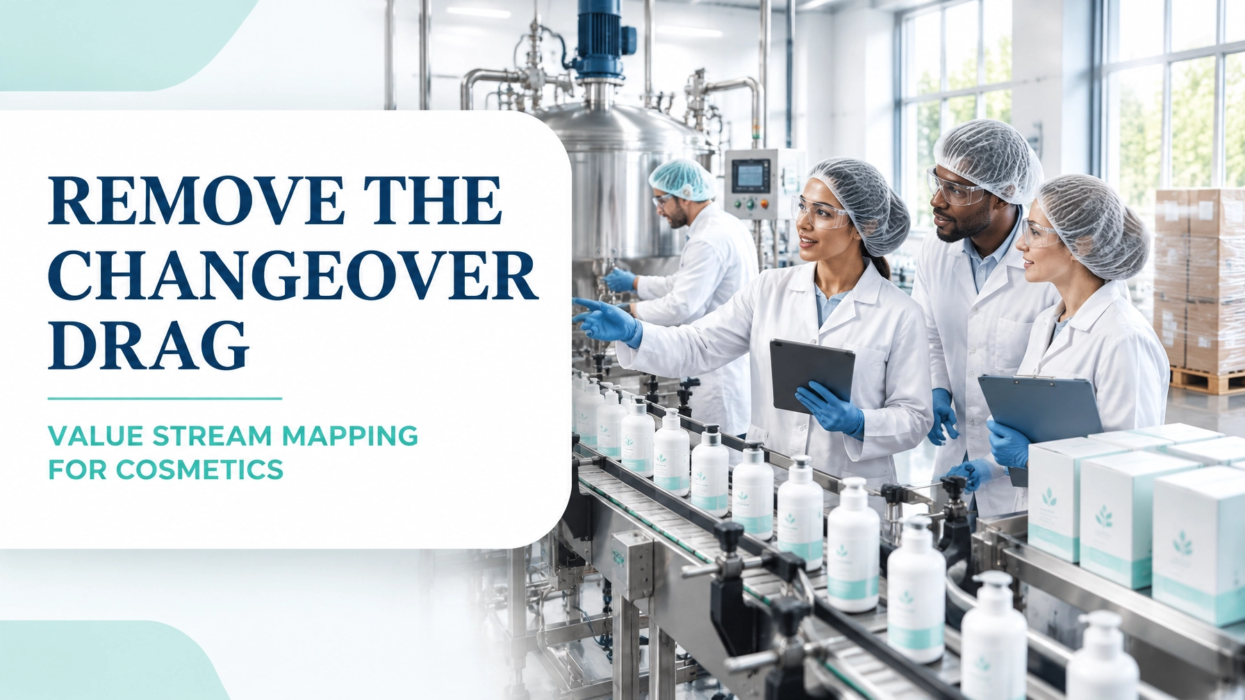 Value Stream Mapping for Cosmetics and Personal Care Manufacturing: From Bulk Batch to Labelled Retail Pack Without the Changeover Drag